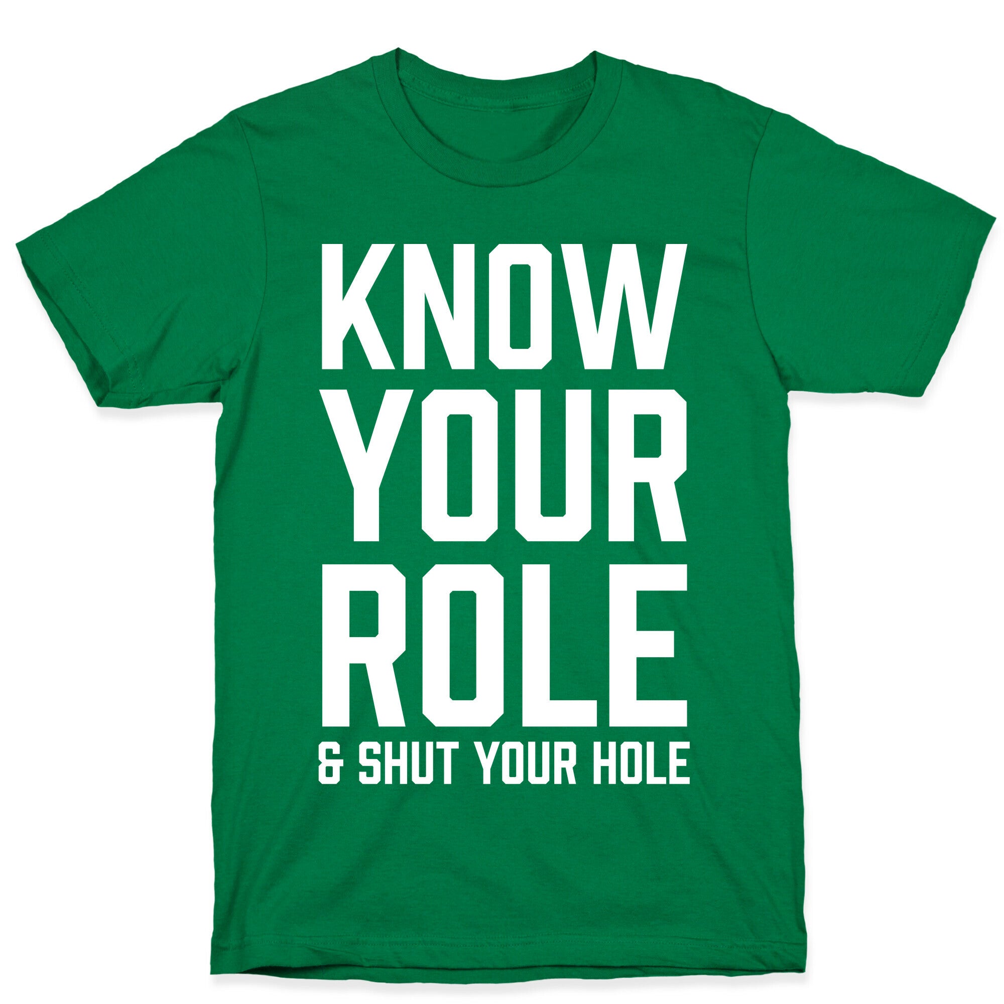Know Your Role & Shut Your Hole T-Shirt