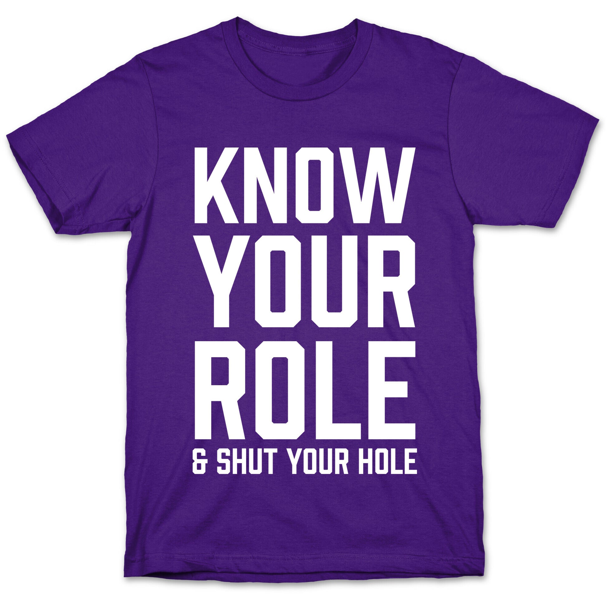 Know Your Role & Shut Your Hole T-Shirt