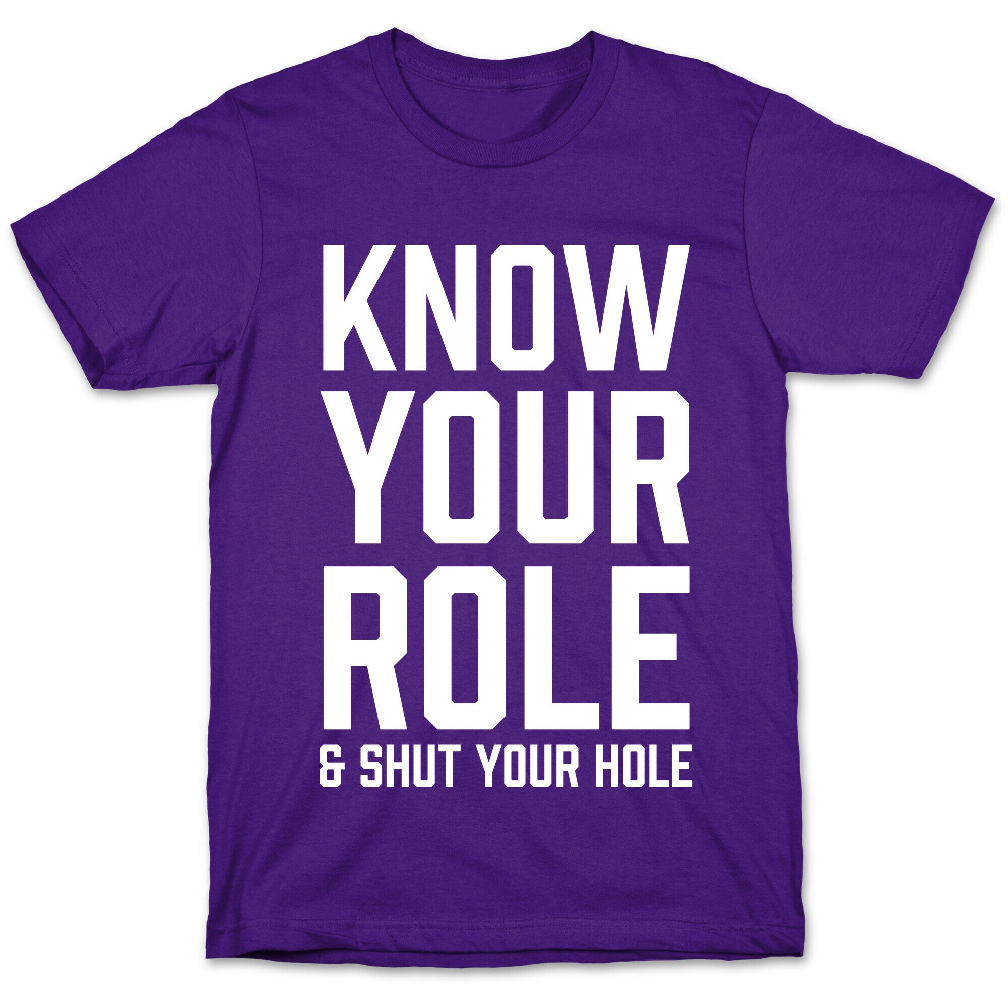 Know Your Role & Shut Your Hole T-Shirt