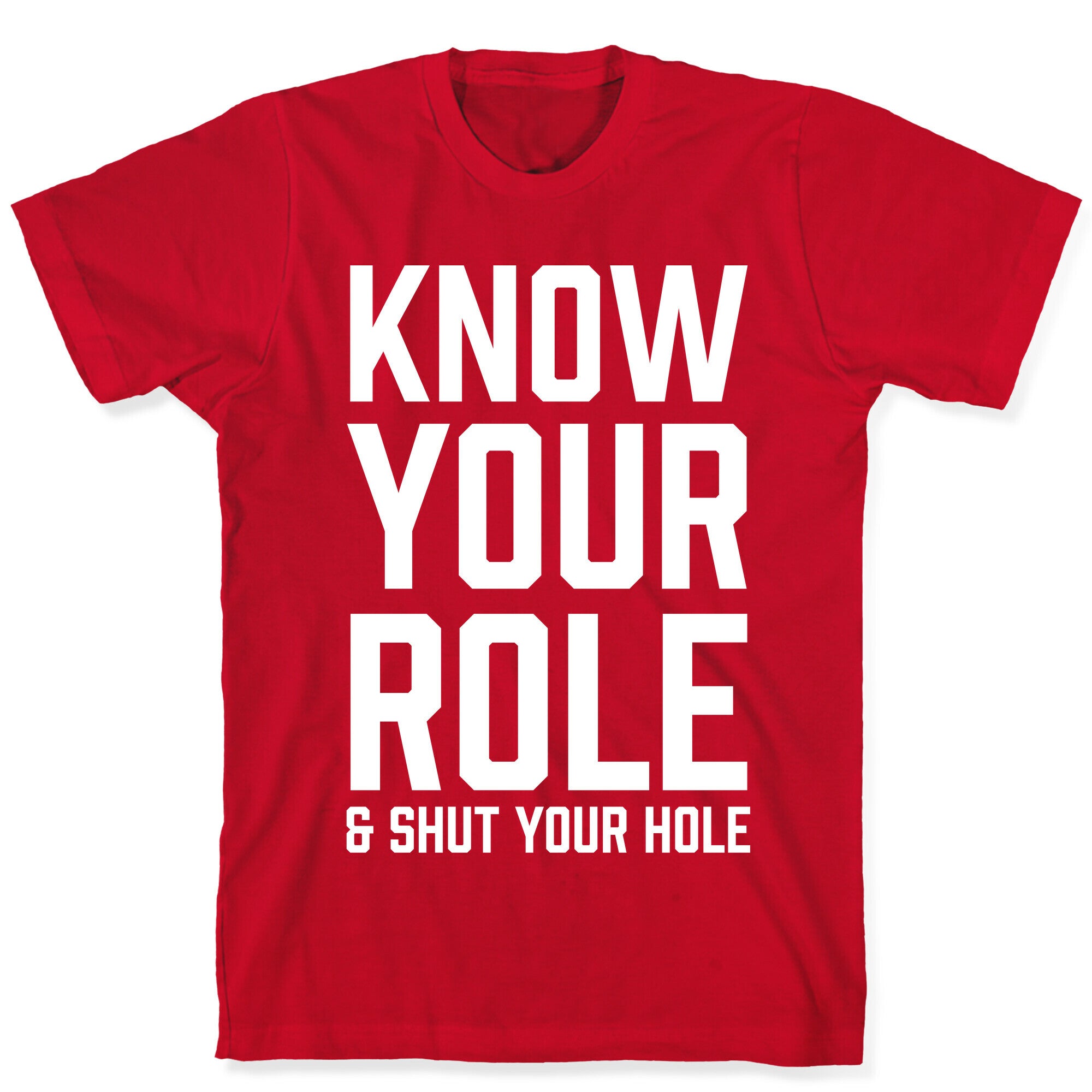 Know Your Role & Shut Your Hole T-Shirt