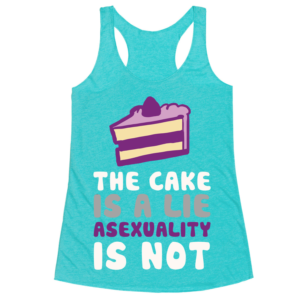 The Cake Is A Lie Asexuality Is Not Racerback Tank