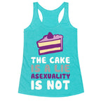 The Cake Is A Lie Asexuality Is Not Racerback Tank