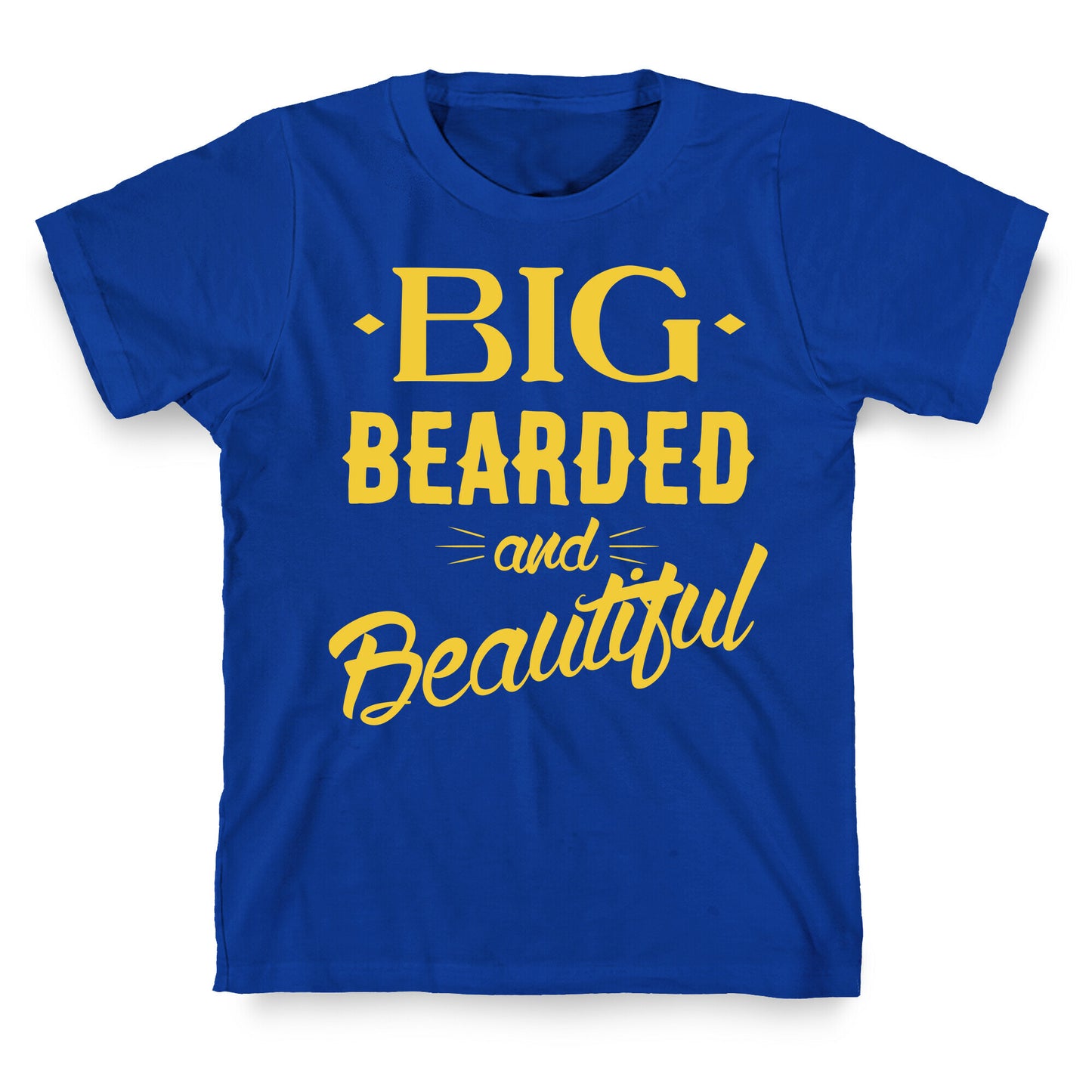 Big, Bearded and Beautiful T-Shirt