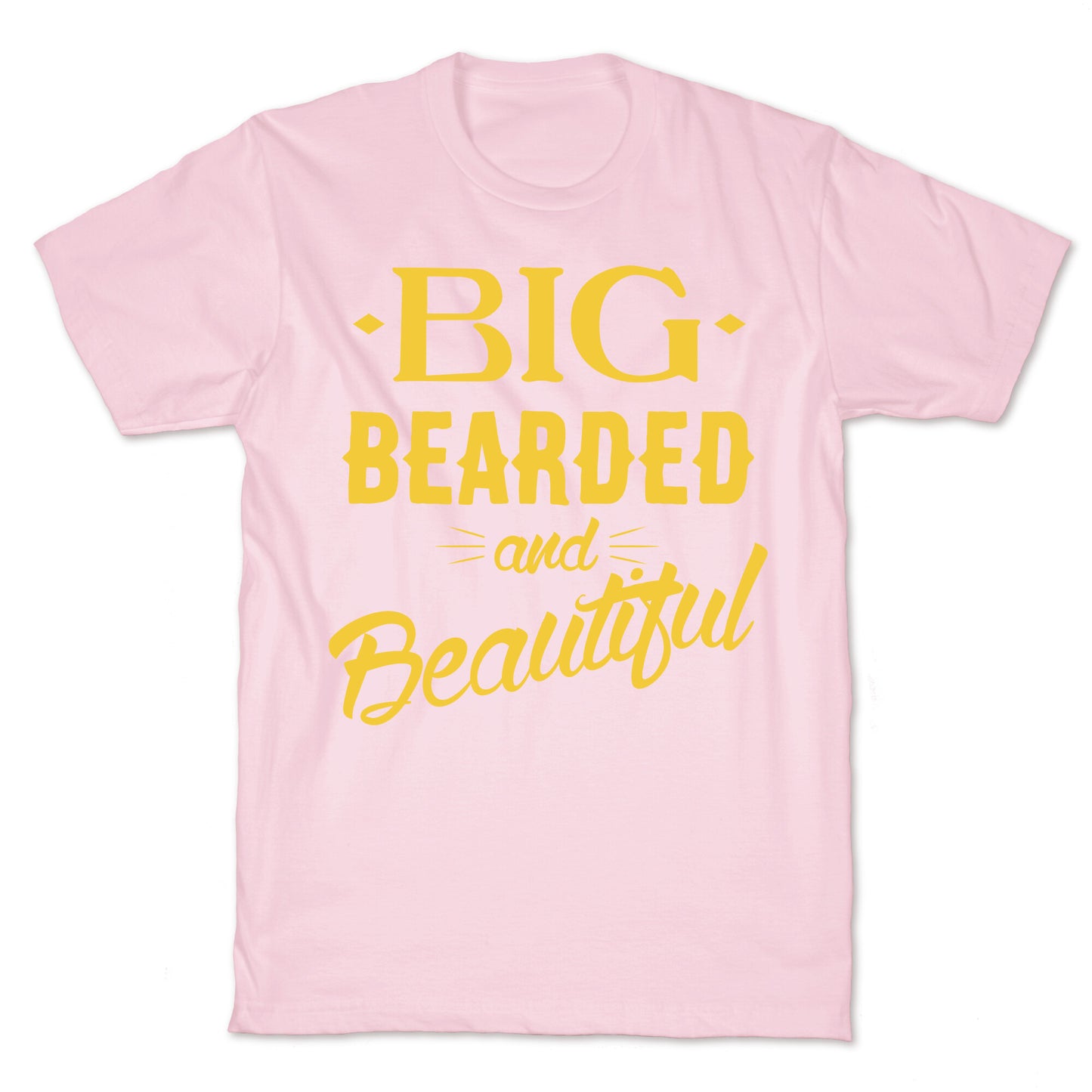Big, Bearded and Beautiful T-Shirt