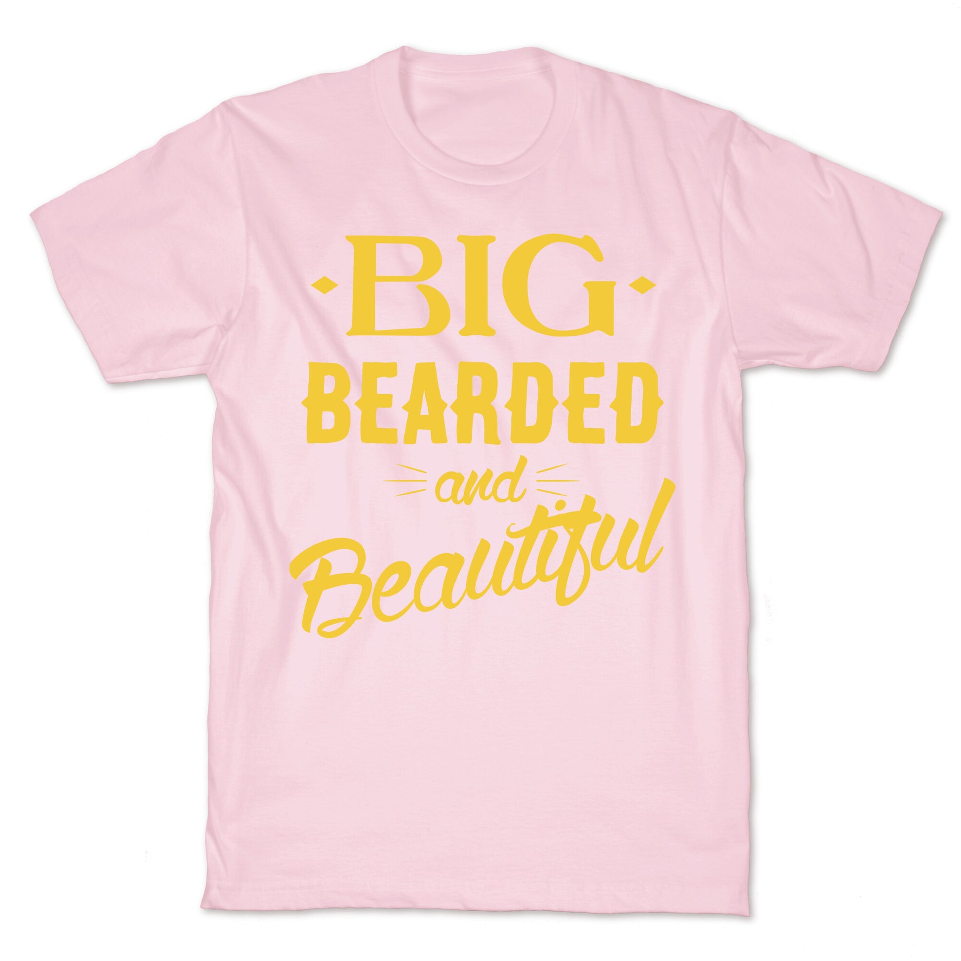 Big, Bearded and Beautiful T-Shirt