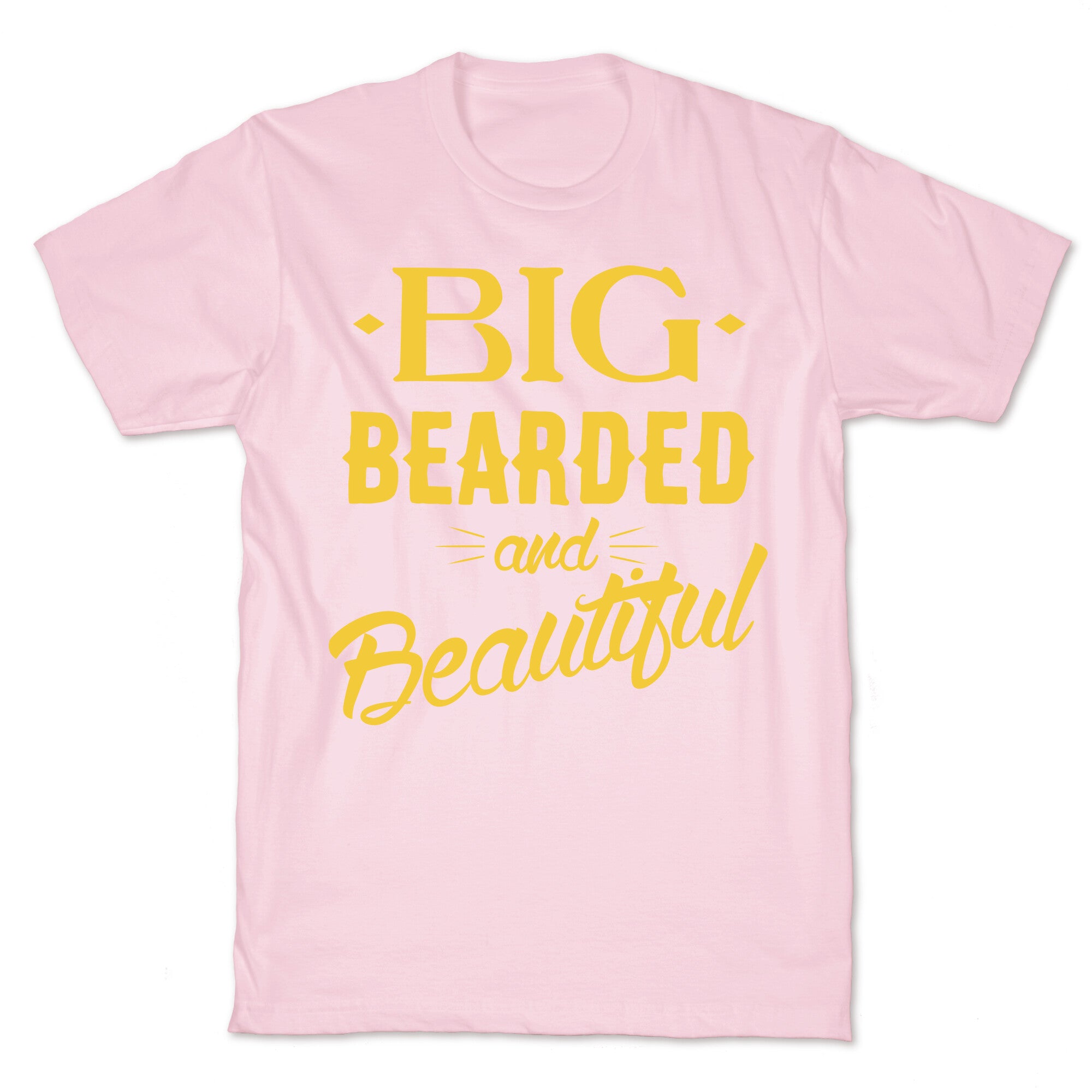 Big, Bearded and Beautiful T-Shirt