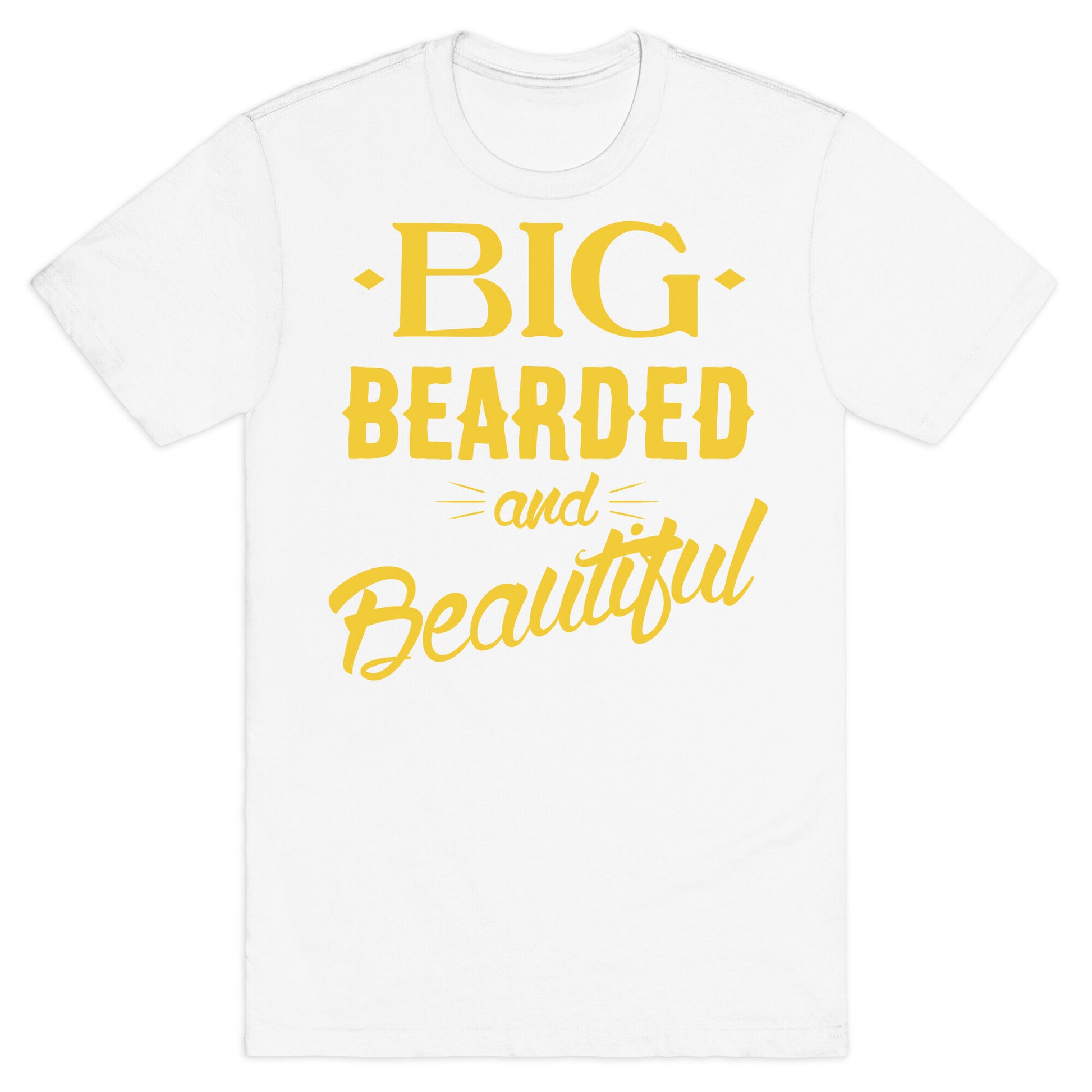 Big, Bearded and Beautiful T-Shirt