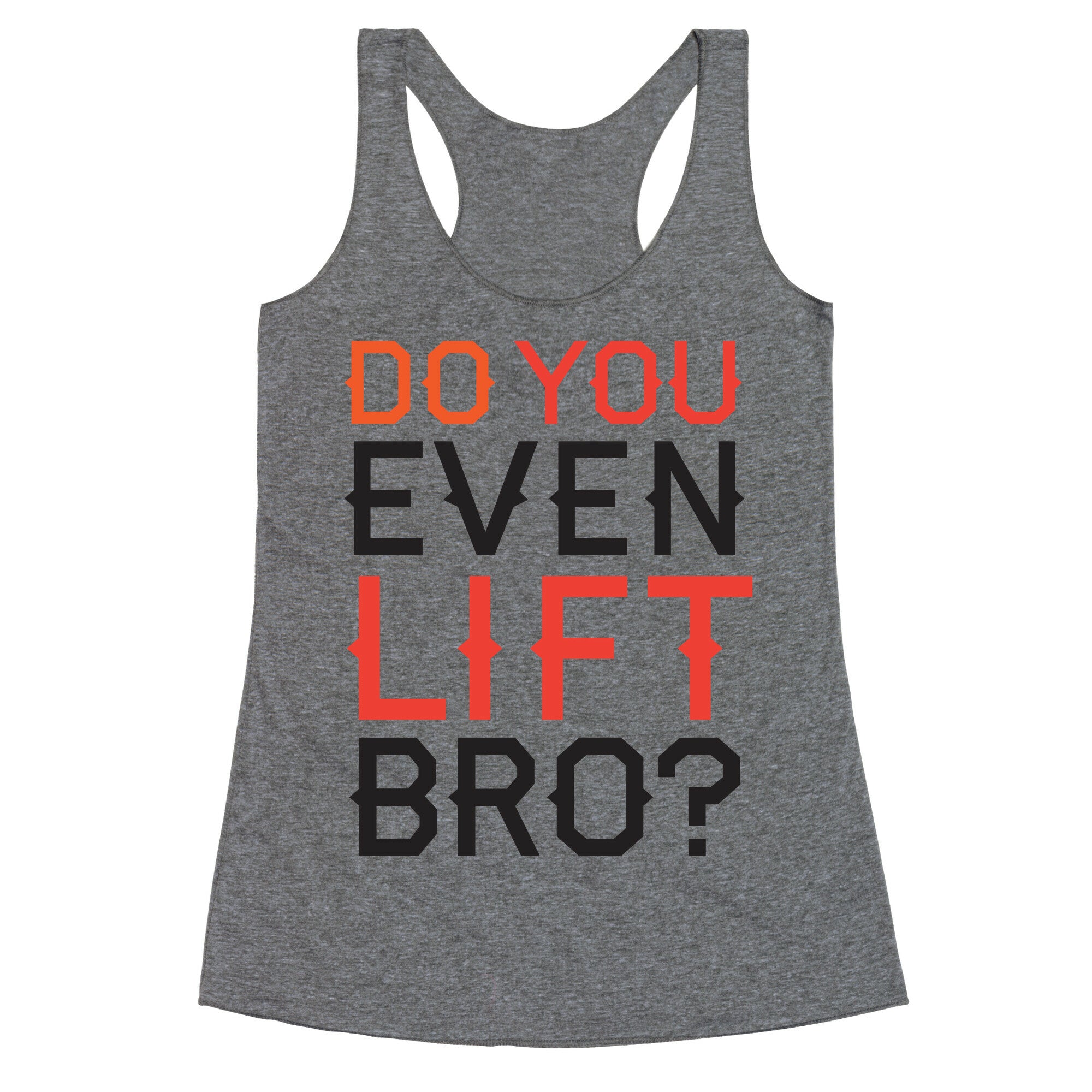 Do you even lift? Racerback Tank