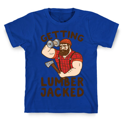 Getting Lumberjacked T-Shirt