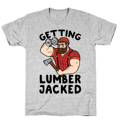 Getting Lumberjacked T-Shirt