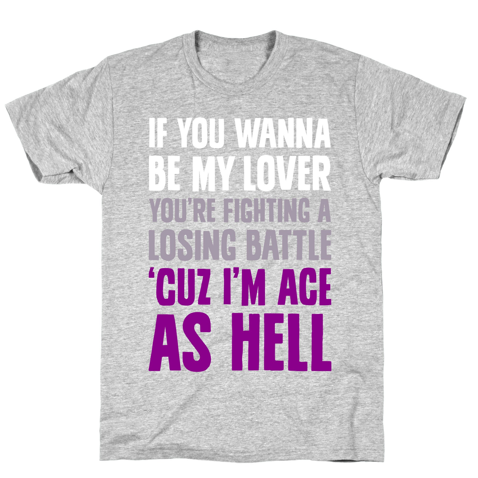 If You Wanna Be My Lover, You're Fighting A Losing Battle 'Cuz I'm Ace As Hell T-Shirt
