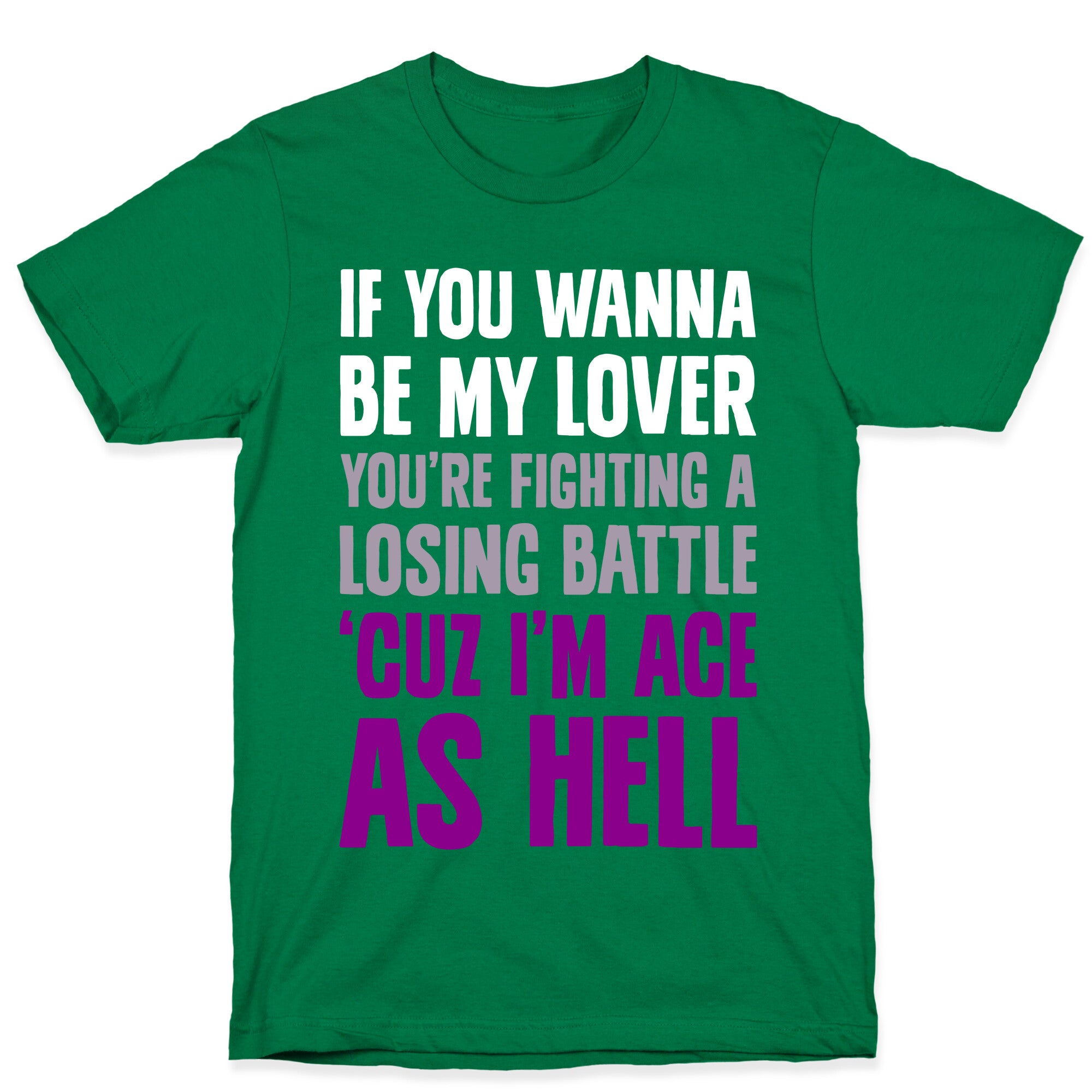 If You Wanna Be My Lover, You're Fighting A Losing Battle 'Cuz I'm Ace As Hell T-Shirt