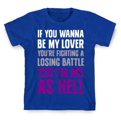 If You Wanna Be My Lover, You're Fighting A Losing Battle 'Cuz I'm Ace As Hell T-Shirt