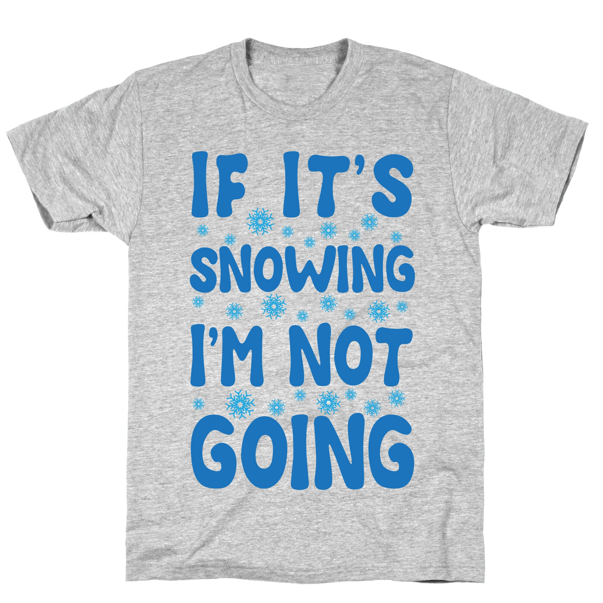 If It's Snowing I'm Not Going T-Shirt