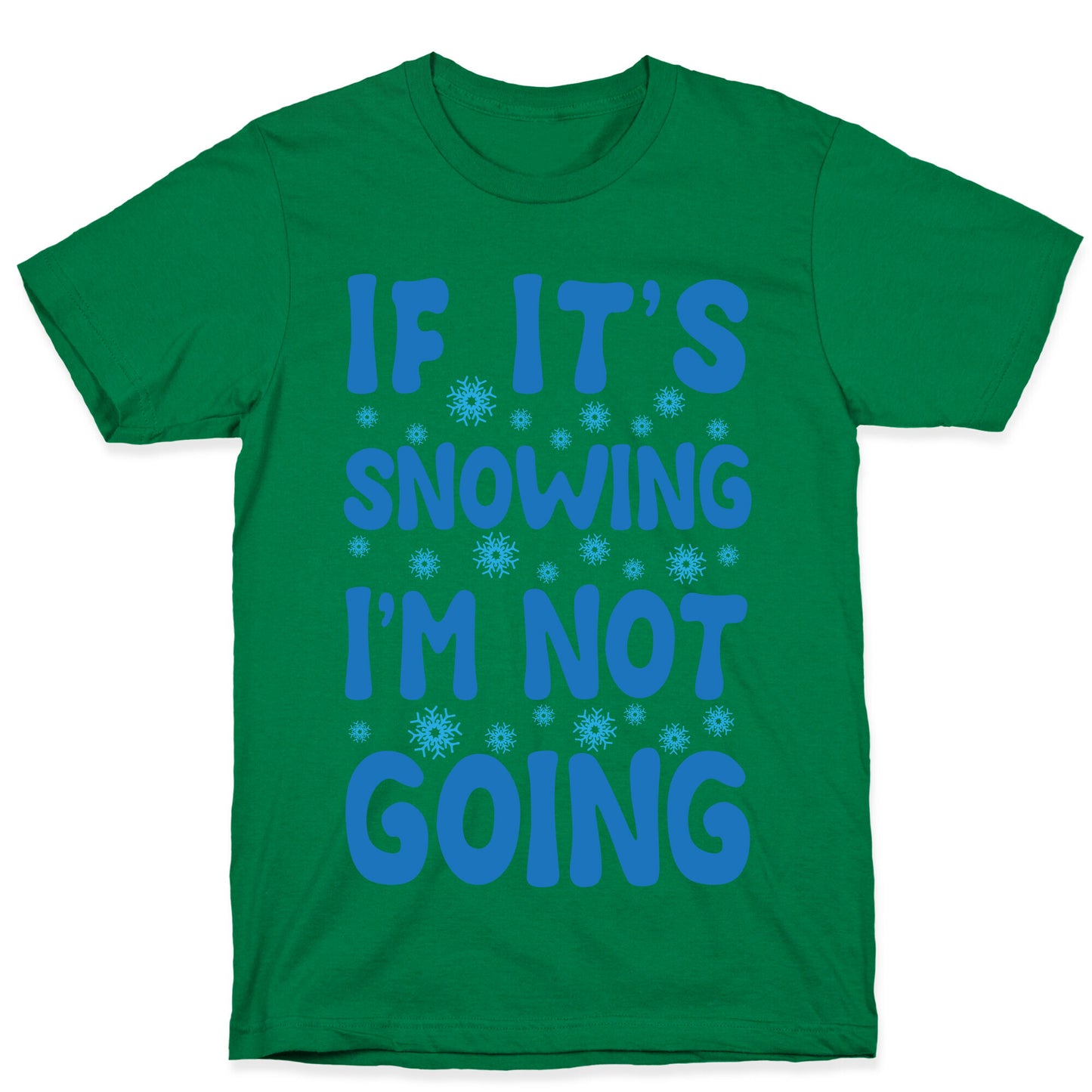 If It's Snowing I'm Not Going T-Shirt