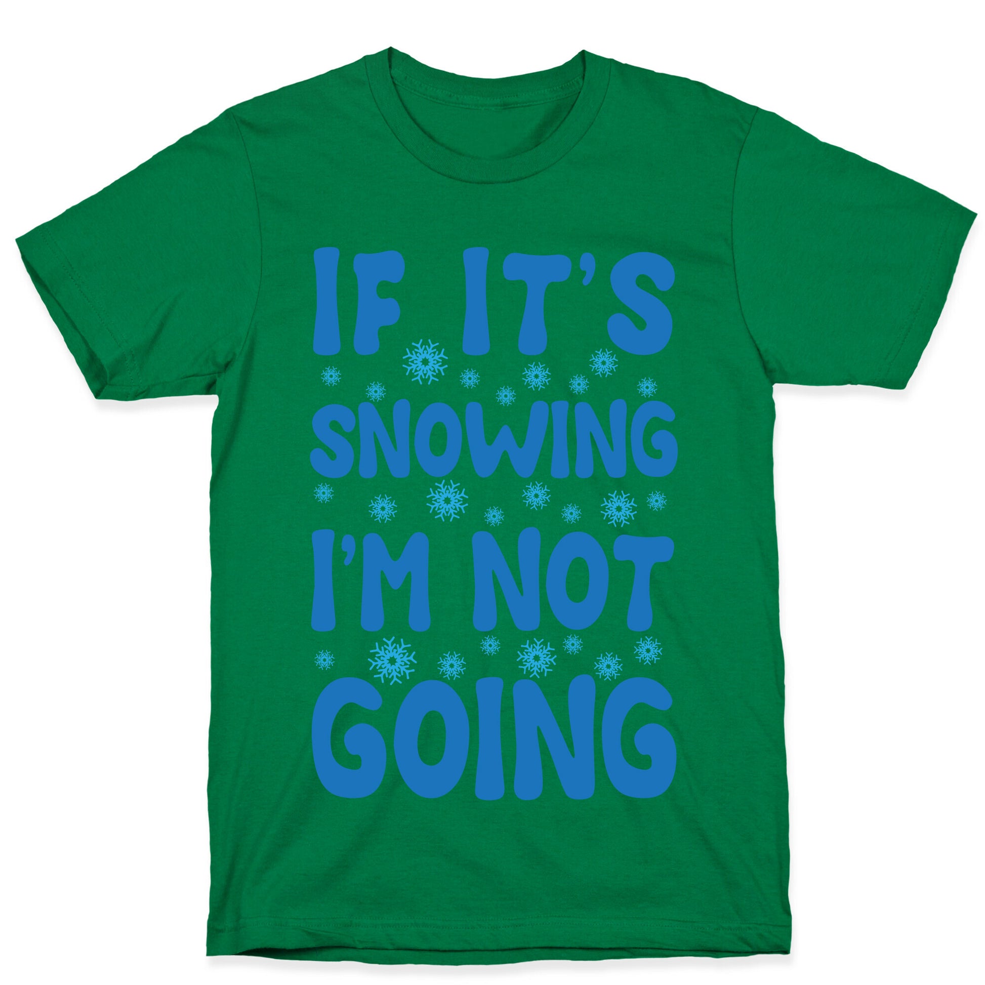 If It's Snowing I'm Not Going T-Shirt