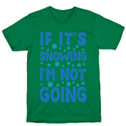 If It's Snowing I'm Not Going T-Shirt