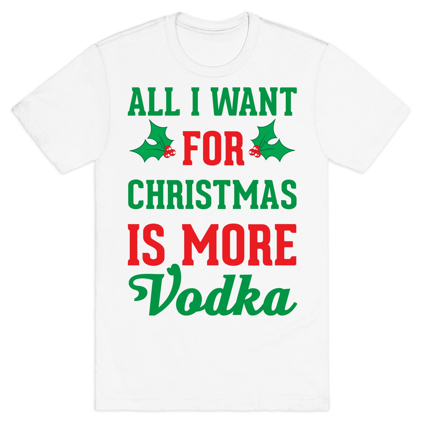 All I Want For Christmas Is More Vodka T-Shirt