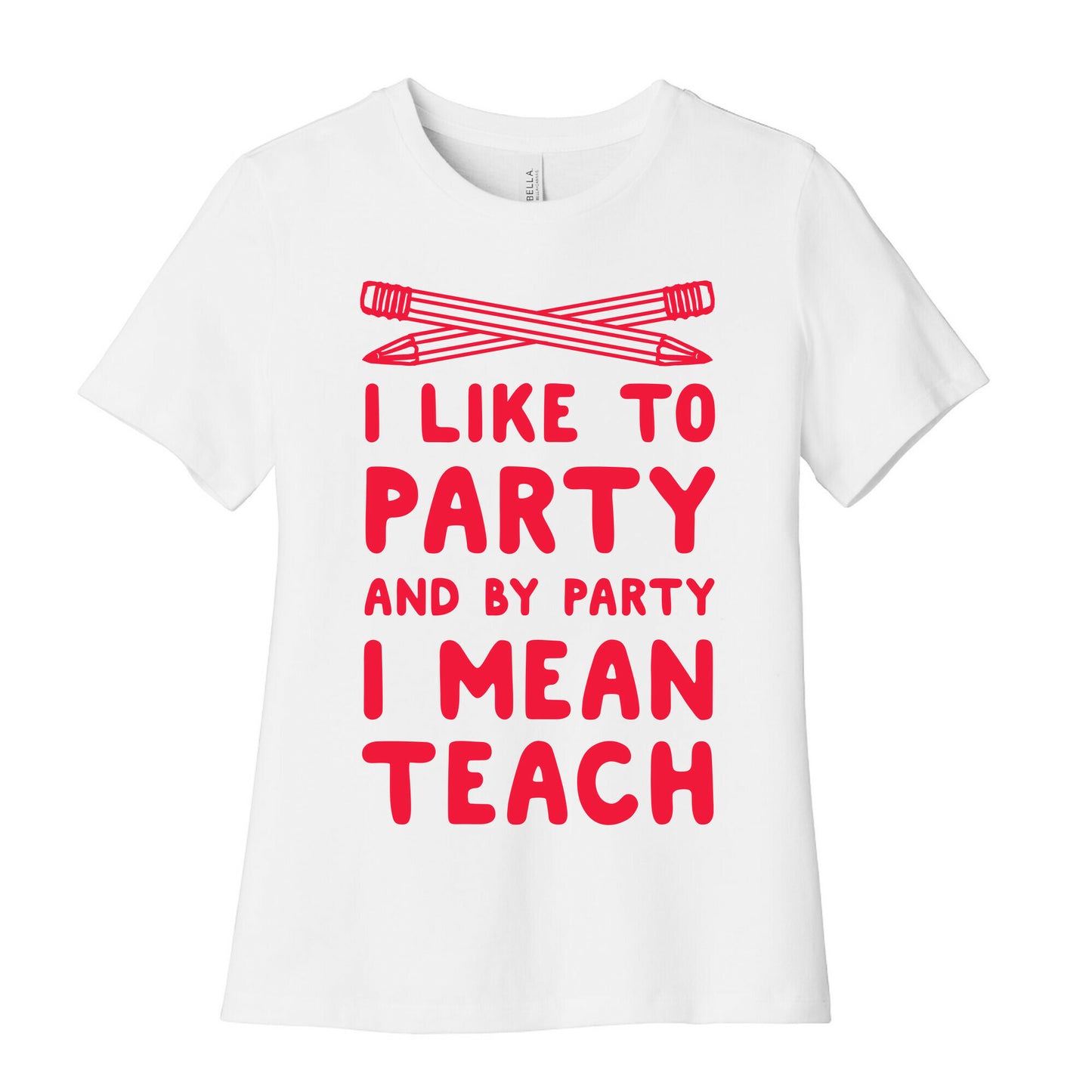 I Like to Party and by Party, I Mean Teach. Women's Cotton Tee