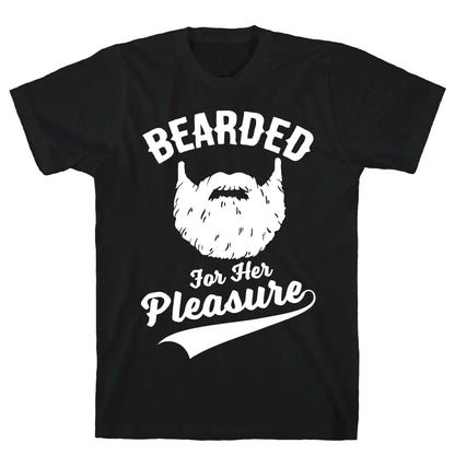 Bearded For Her Pleasure T-Shirt