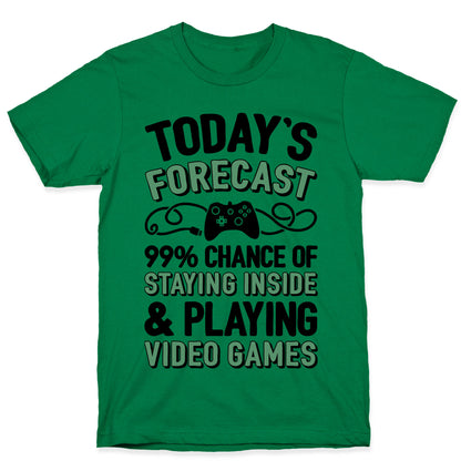 Today's Forecast: 99% Chance Of Staying Inside & Playing Video Games T-Shirt