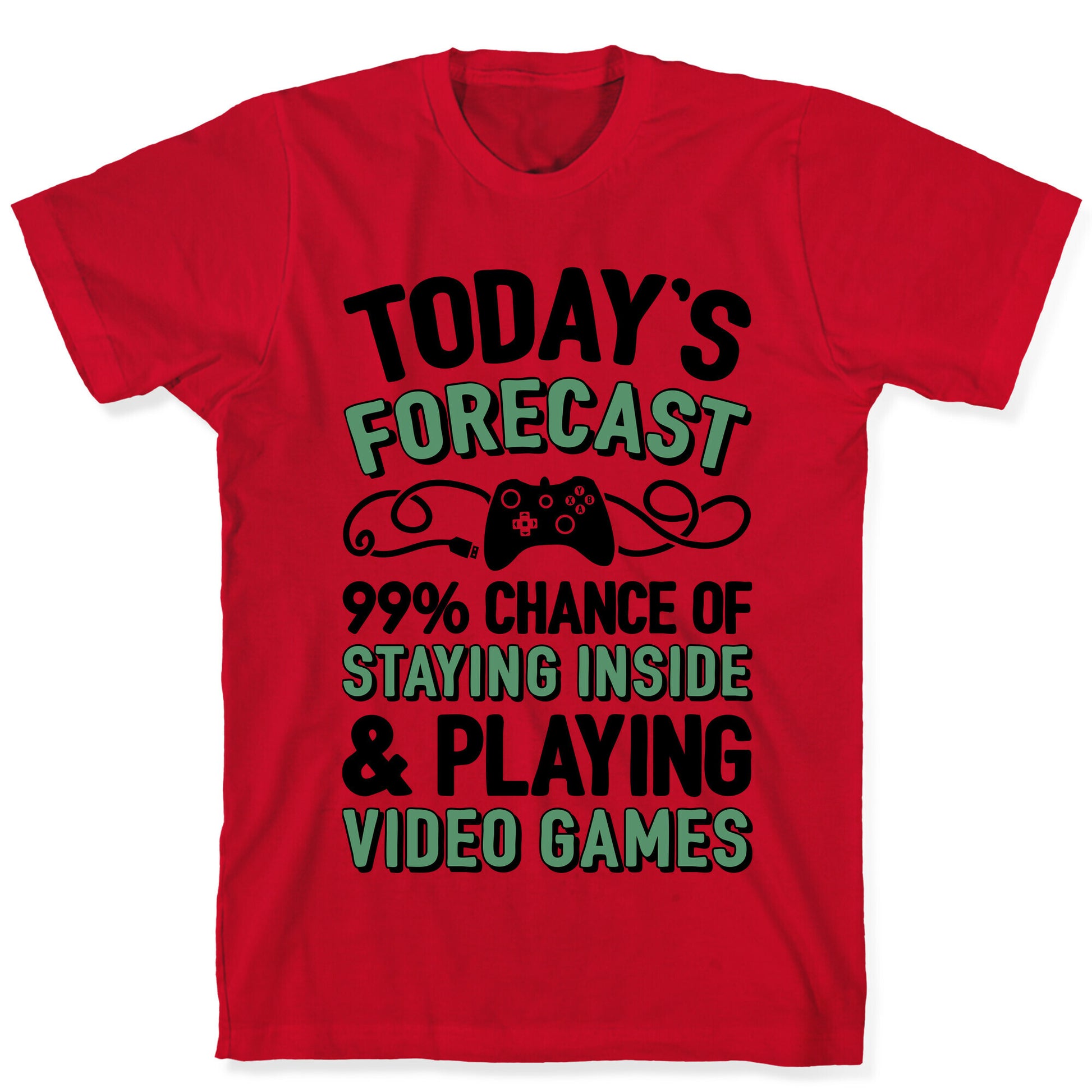 Today's Forecast: 99% Chance Of Staying Inside & Playing Video Games T-Shirt