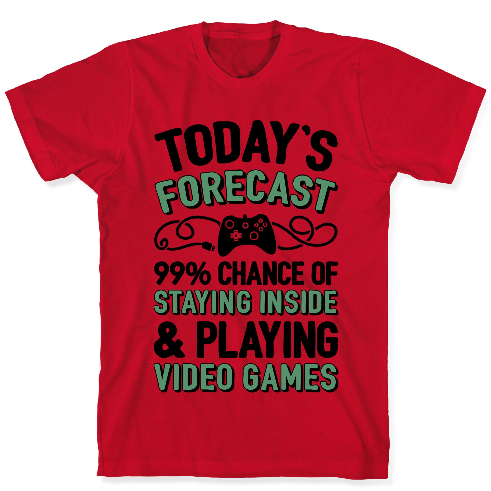 Today's Forecast: 99% Chance Of Staying Inside & Playing Video Games T-Shirt