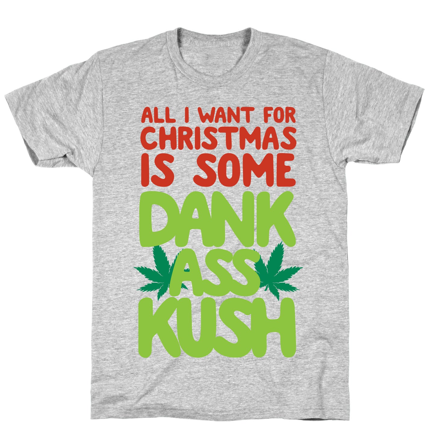 All I Want For Christmas is Some Dank Ass Kush T-Shirt