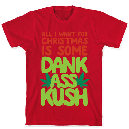 All I Want For Christmas is Some Dank Ass Kush T-Shirt