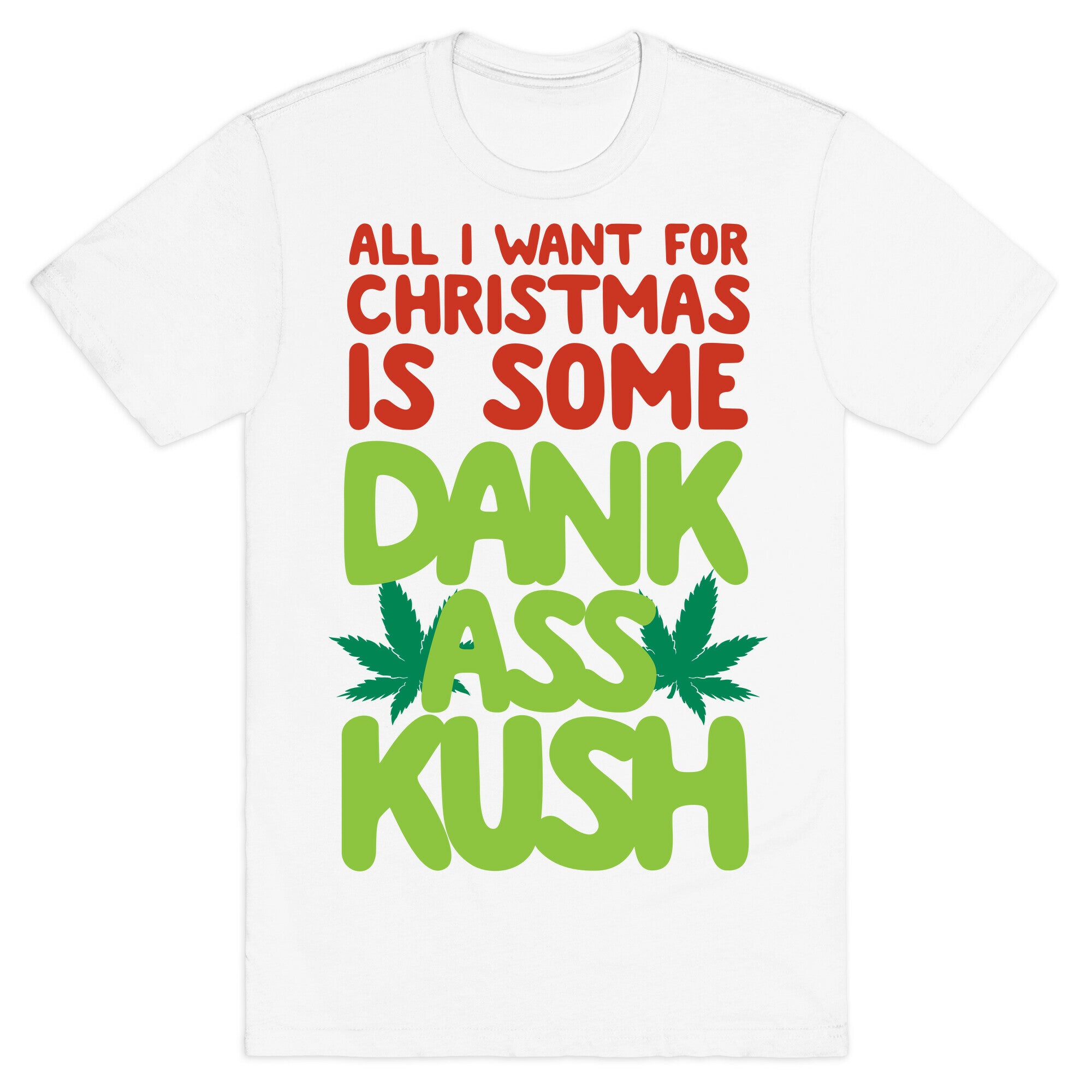 All I Want For Christmas is Some Dank Ass Kush T-Shirt