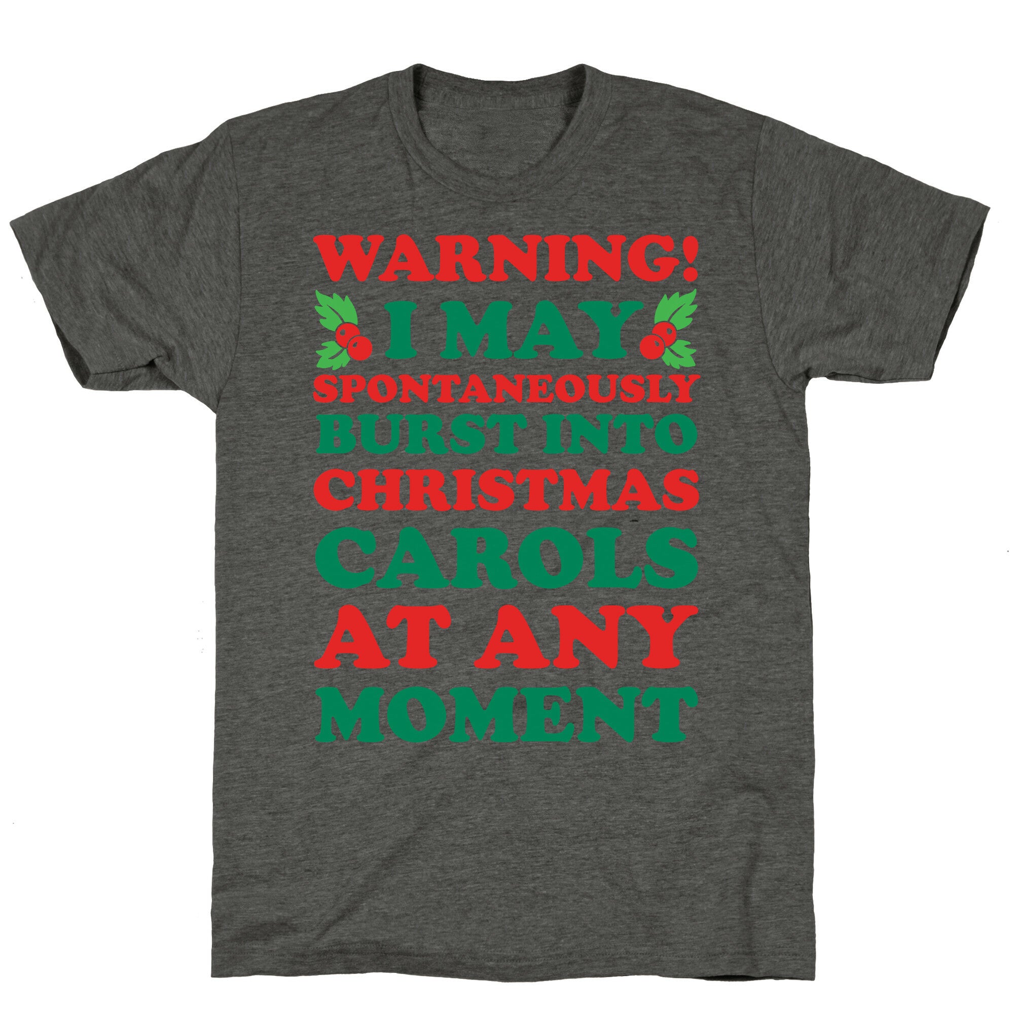 Warning! I May Spontaneously Burst Into Christmas Carols At Any Moment Unisex Triblend Tee