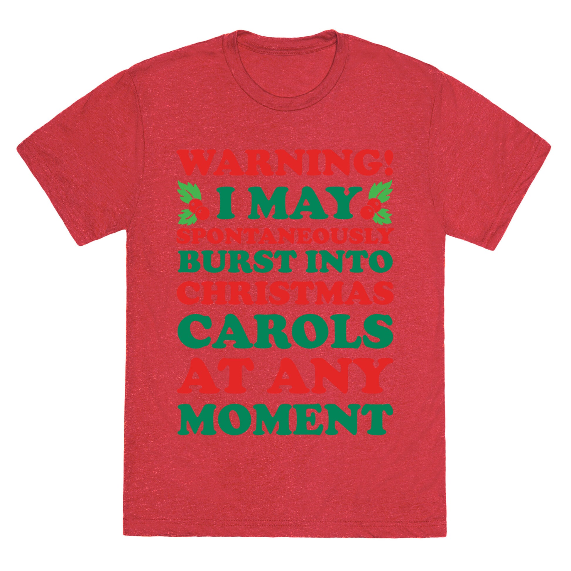 Warning! I May Spontaneously Burst Into Christmas Carols At Any Moment Unisex Triblend Tee