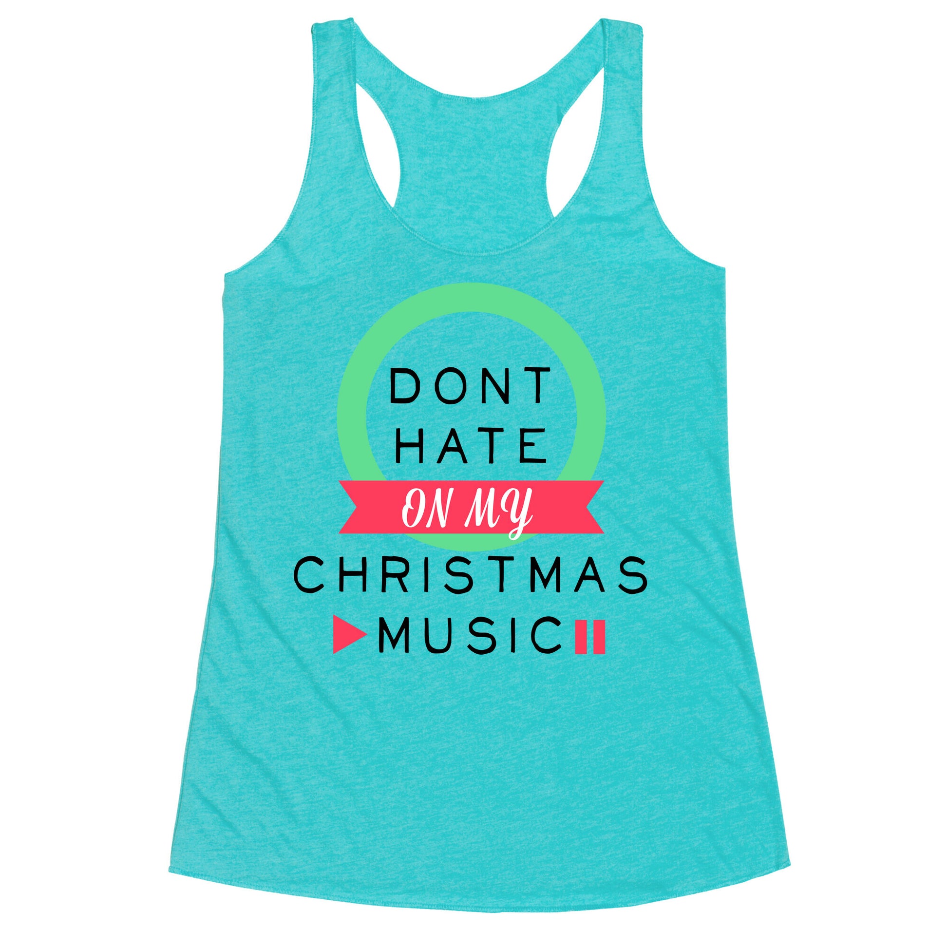 Don't Hate On My Christmas Music Racerback Tank