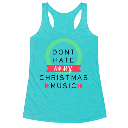 Don't Hate On My Christmas Music Racerback Tank