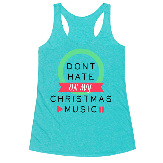 Don't Hate On My Christmas Music Racerback Tank
