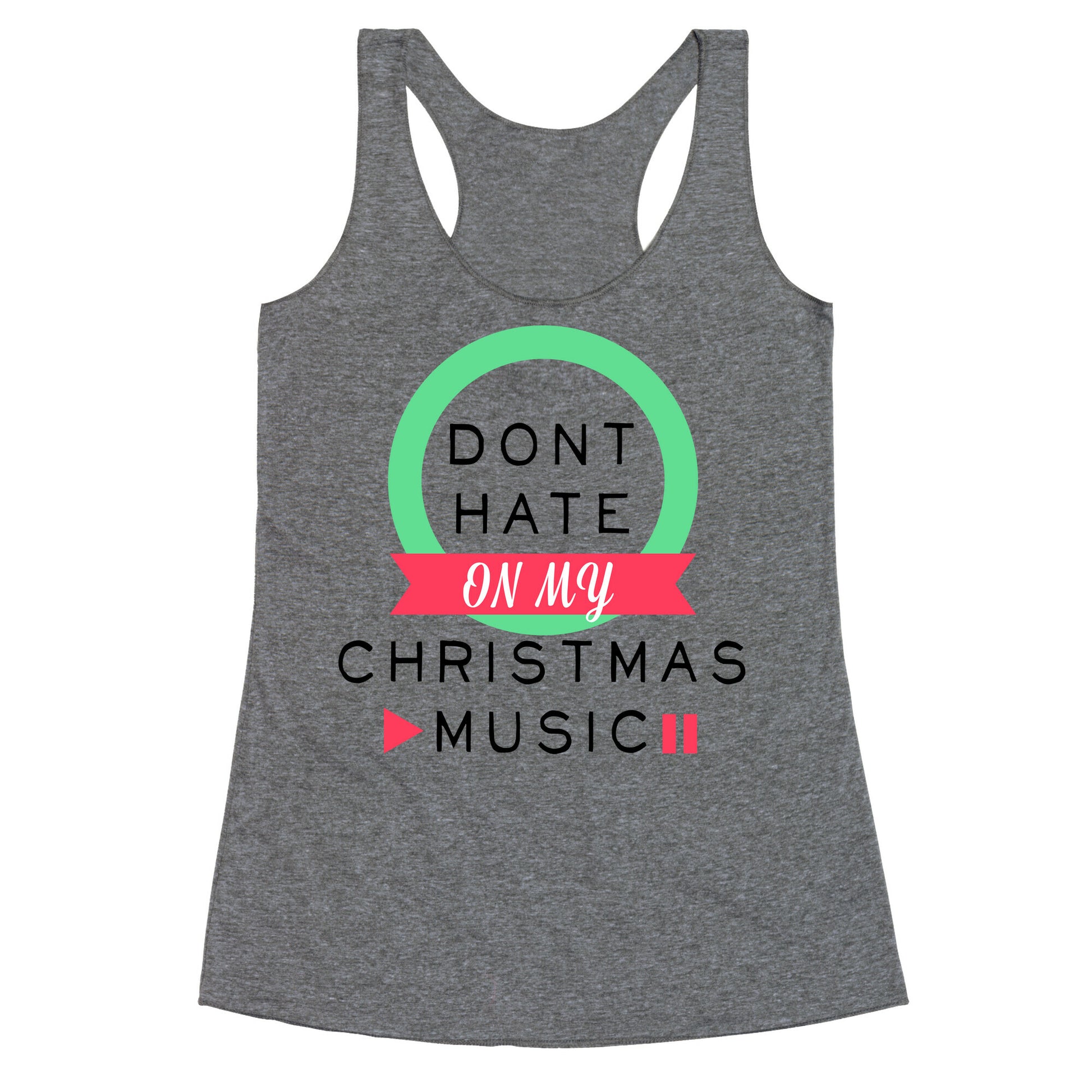 Don't Hate On My Christmas Music Racerback Tank