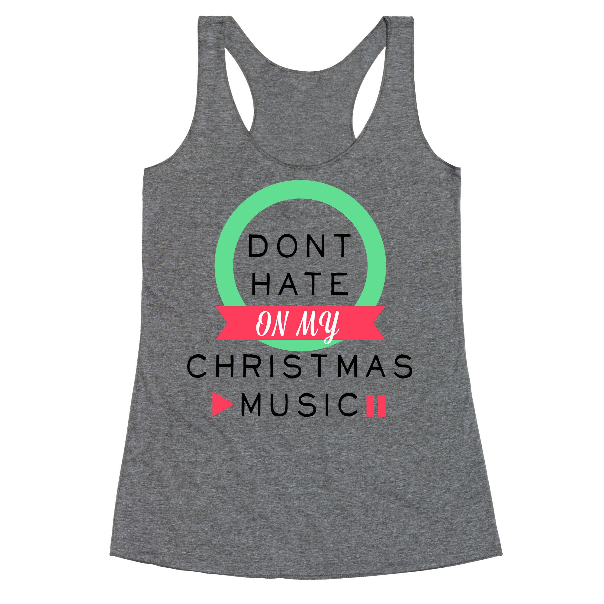 Don't Hate On My Christmas Music Racerback Tank