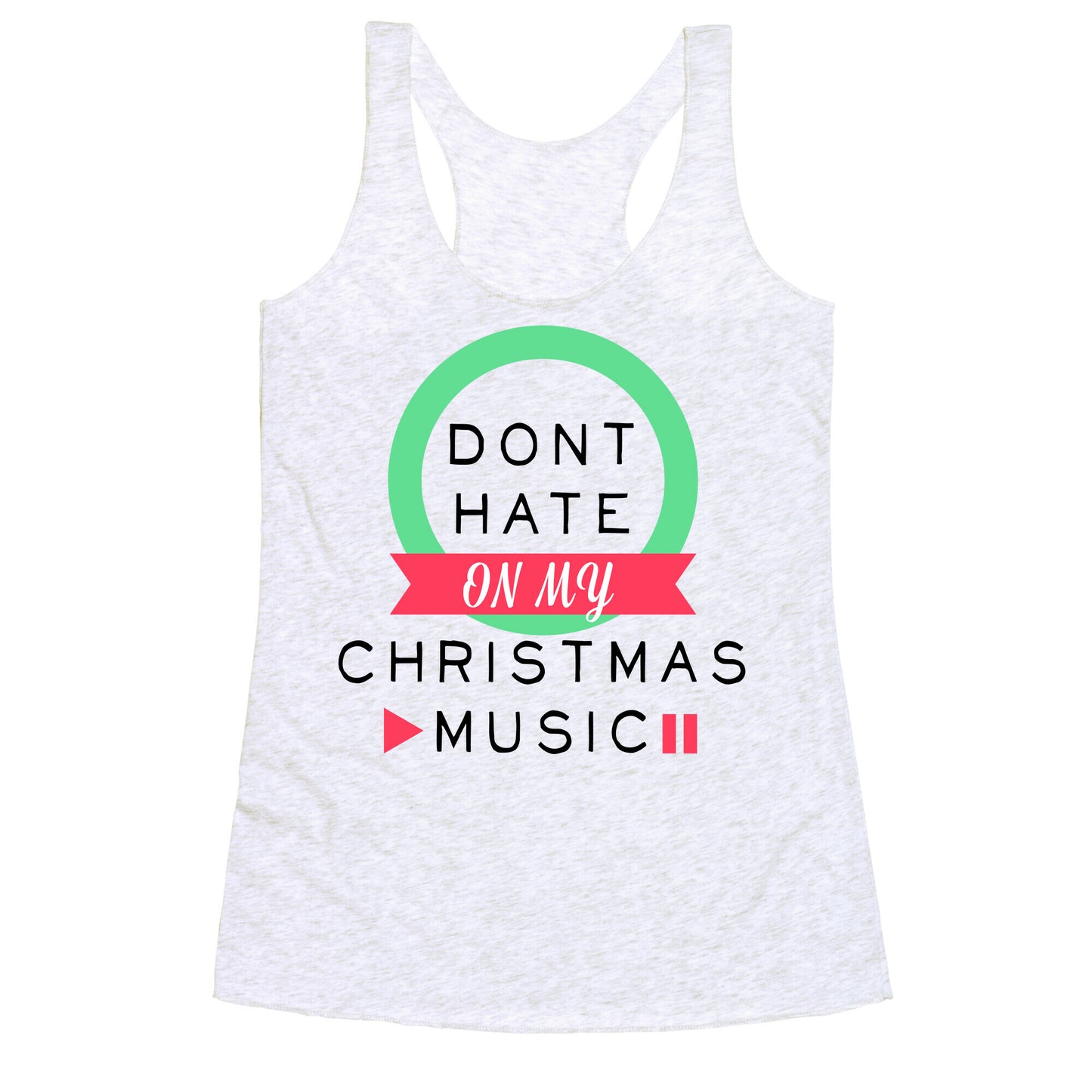 Don't Hate On My Christmas Music Racerback Tank