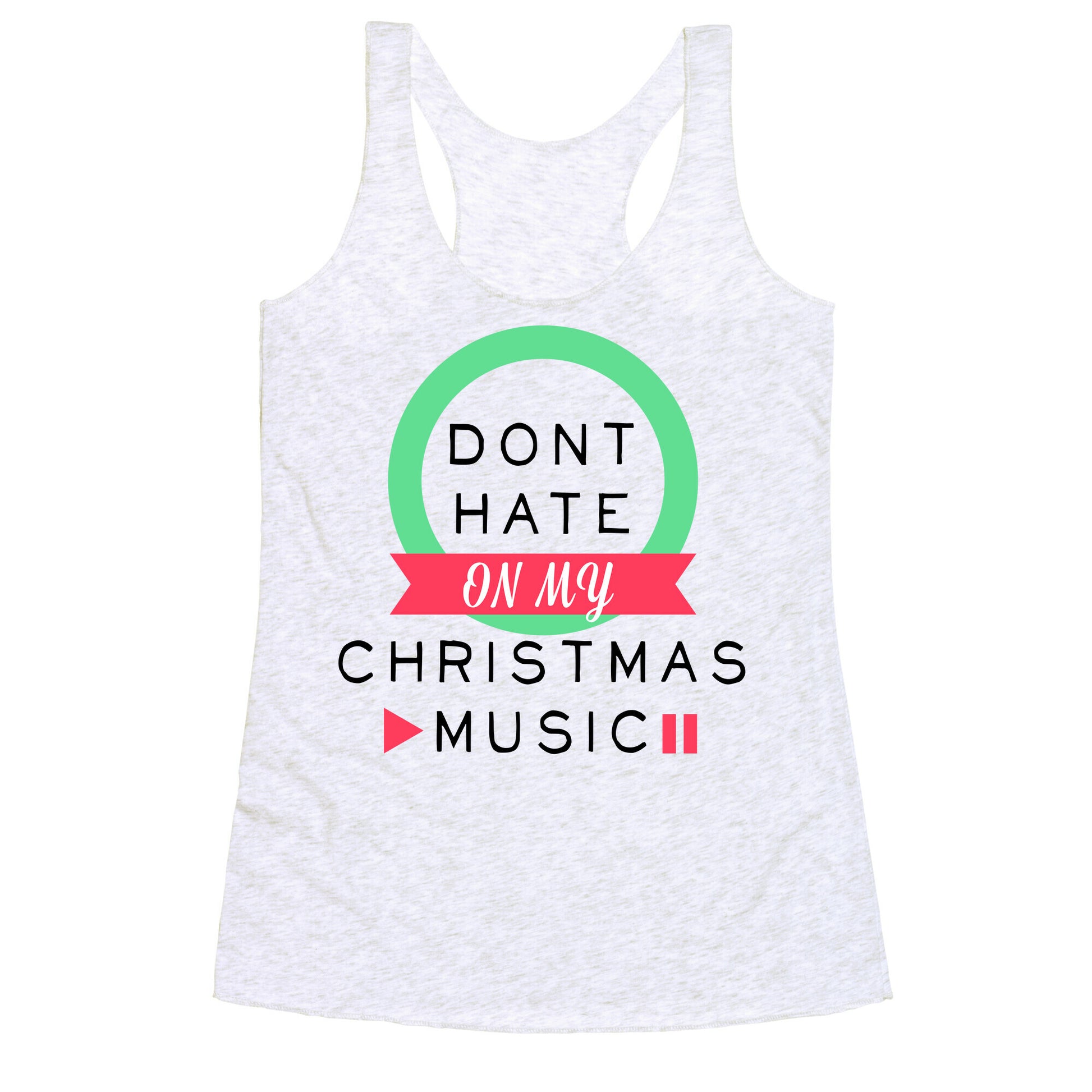 Don't Hate On My Christmas Music Racerback Tank