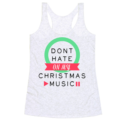 Don't Hate On My Christmas Music Racerback Tank