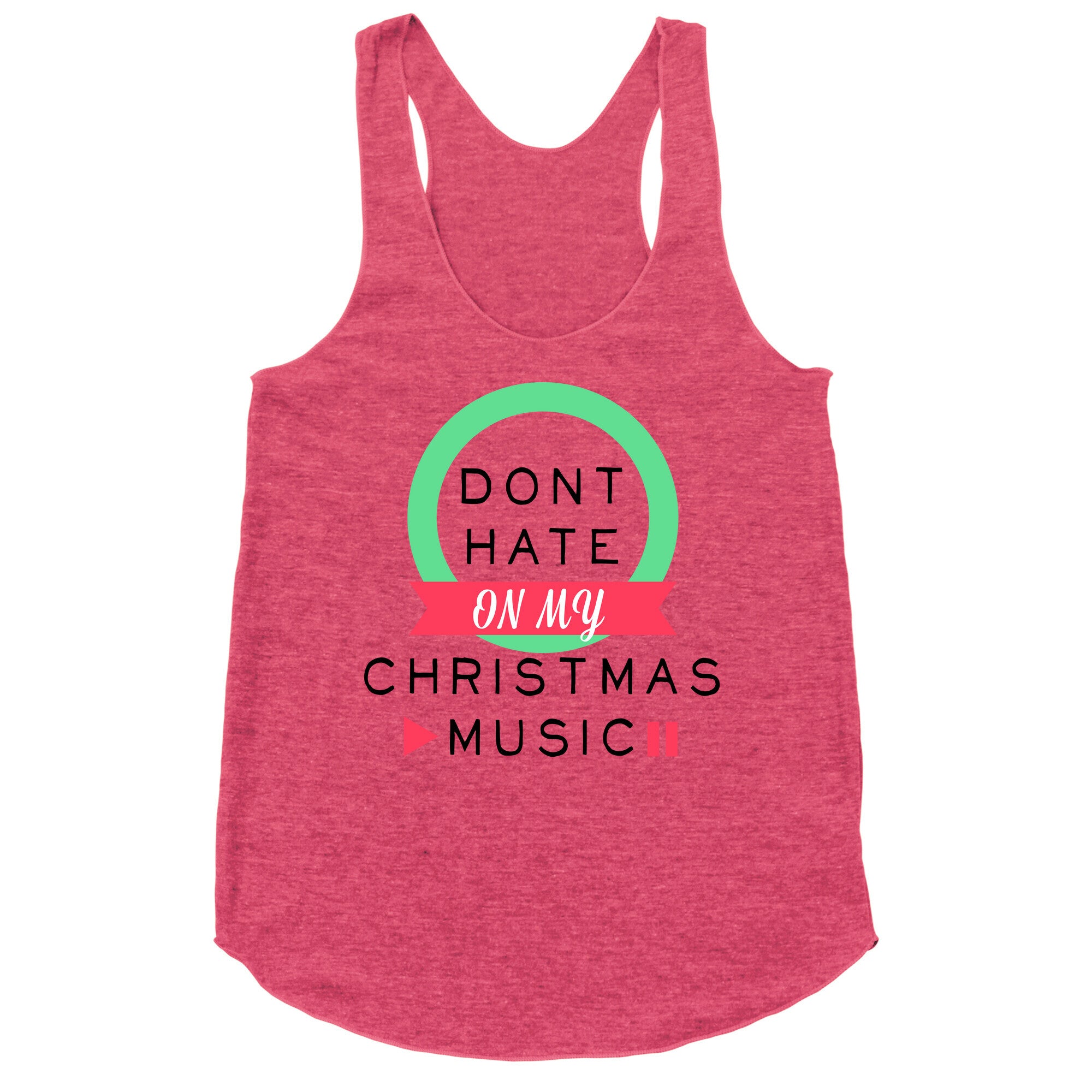 Don't Hate On My Christmas Music Racerback Tank