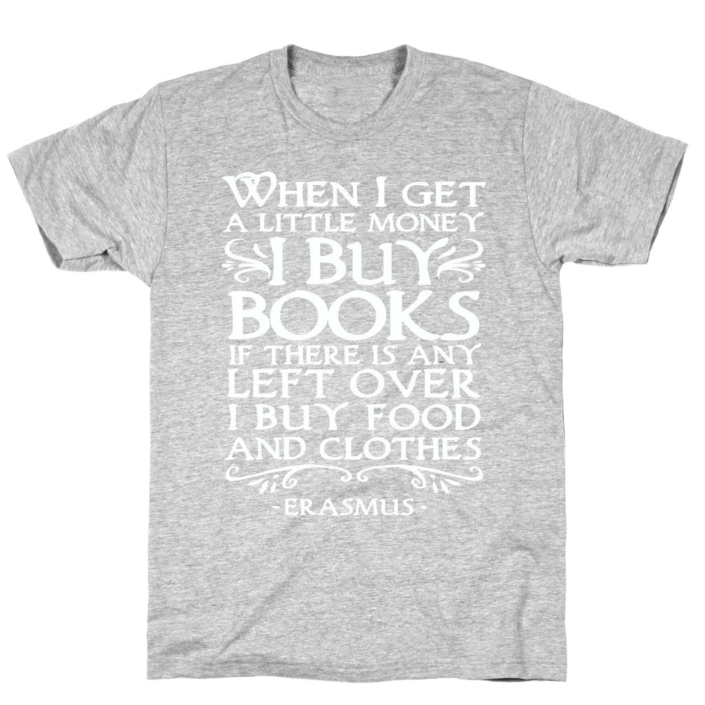 When I Get a Little Money I Buy Books T-Shirt