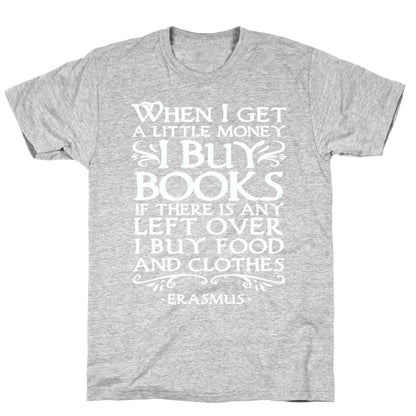When I Get a Little Money I Buy Books T-Shirt