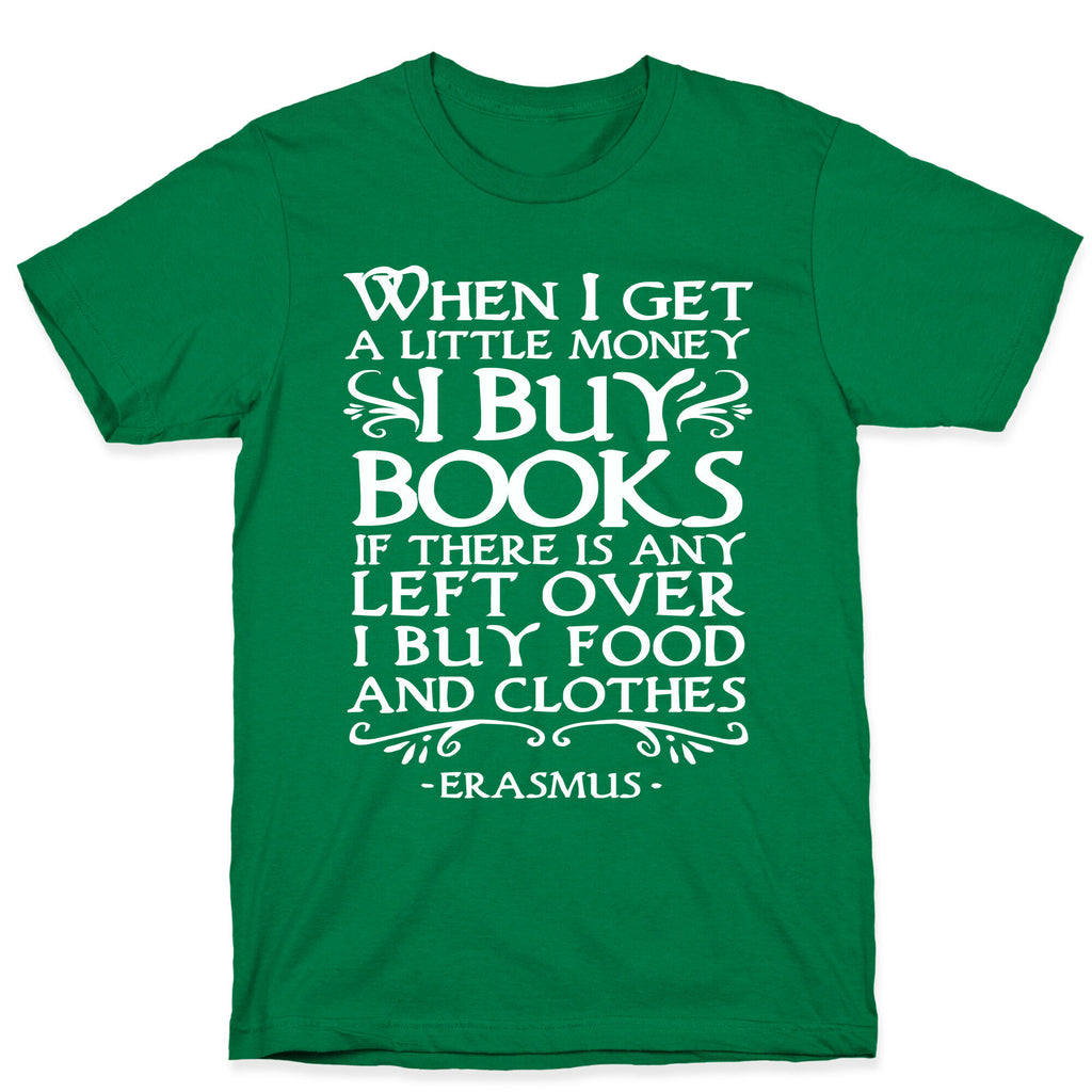 When I Get a Little Money I Buy Books T-Shirt