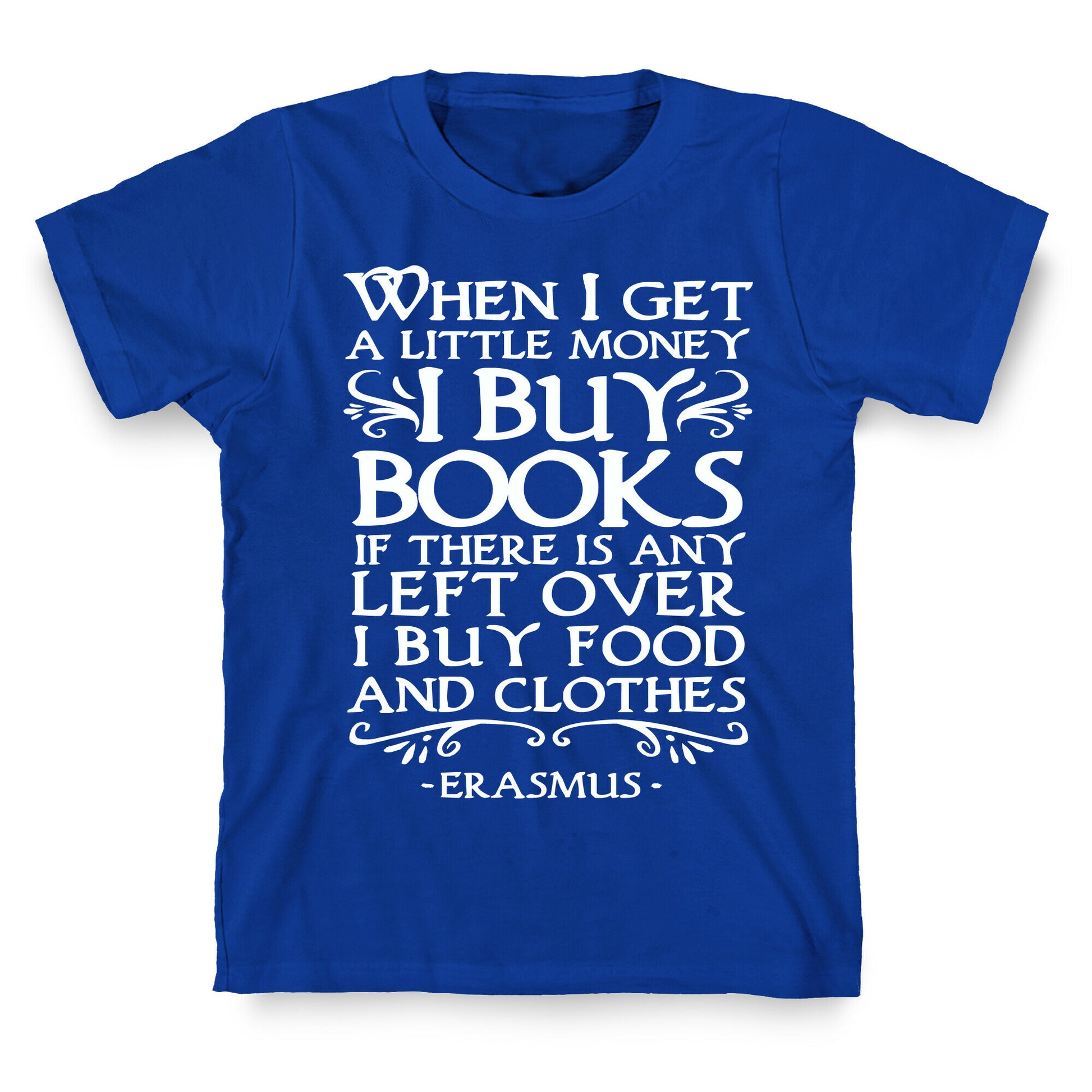 When I Get a Little Money I Buy Books T-Shirt