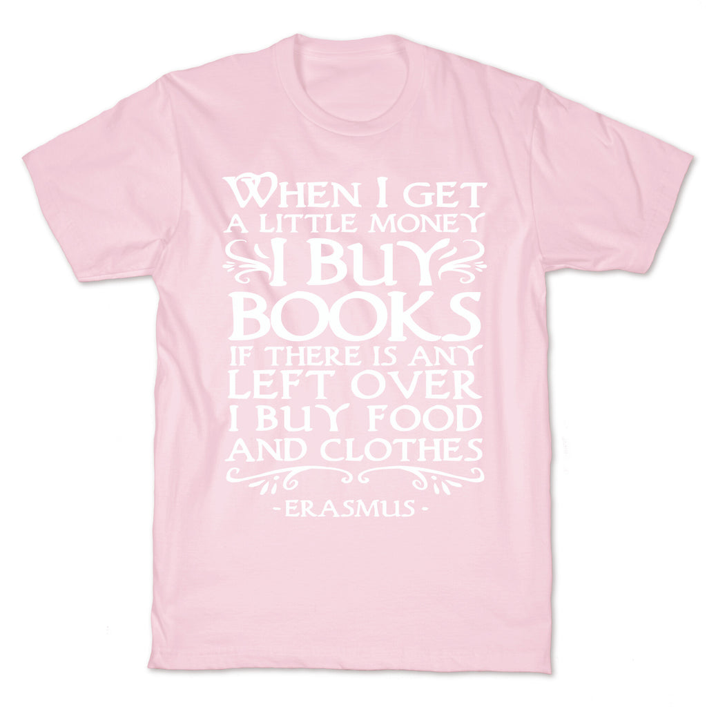 When I Get a Little Money I Buy Books T-Shirt
