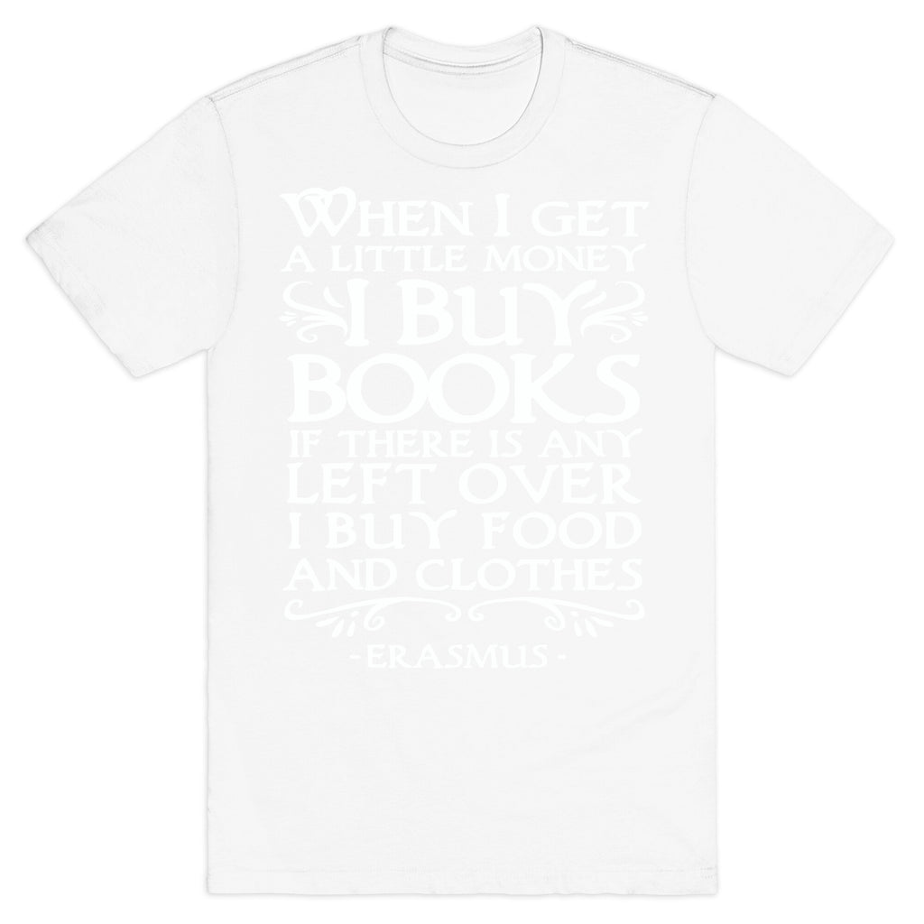 When I Get a Little Money I Buy Books T-Shirt