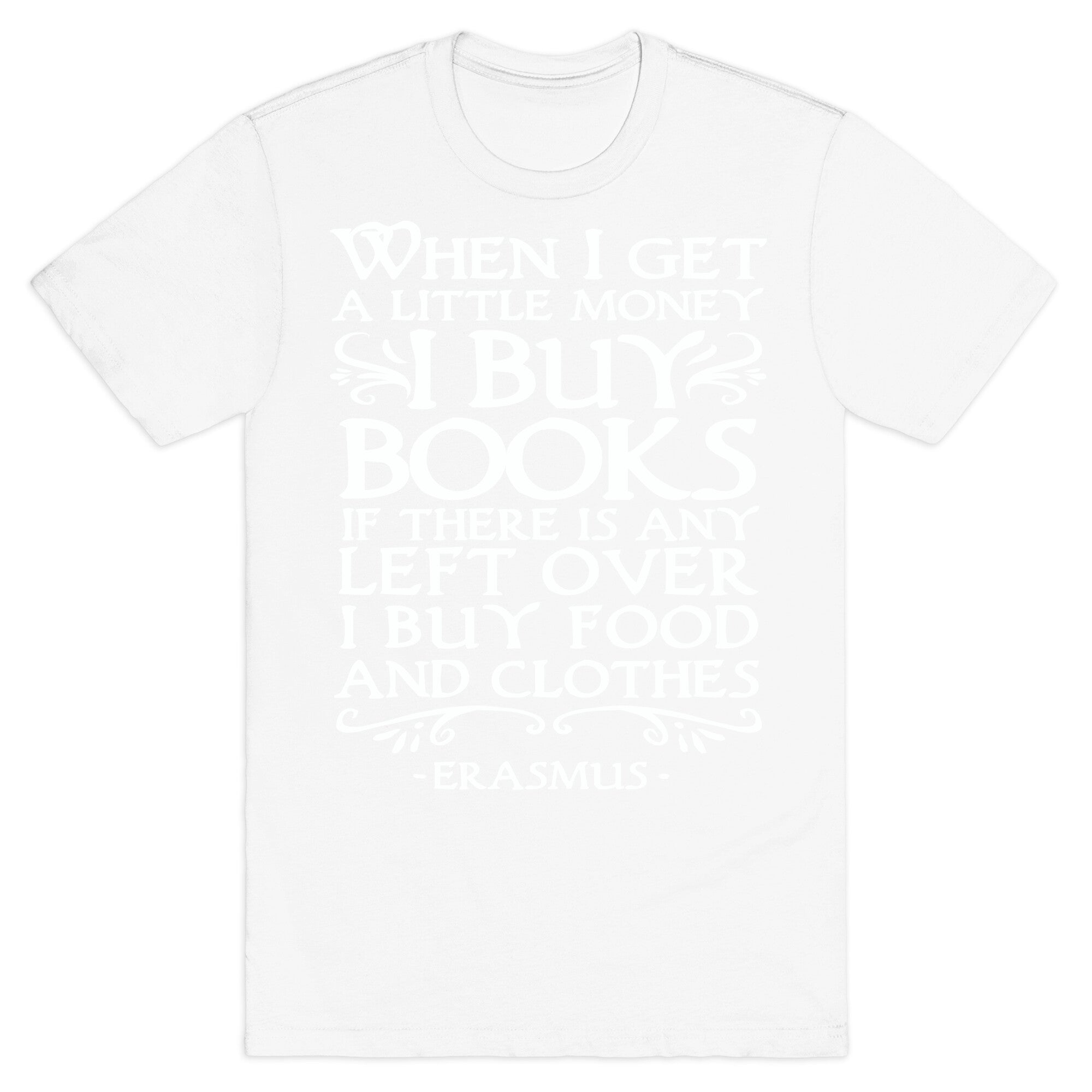 When I Get a Little Money I Buy Books T-Shirt