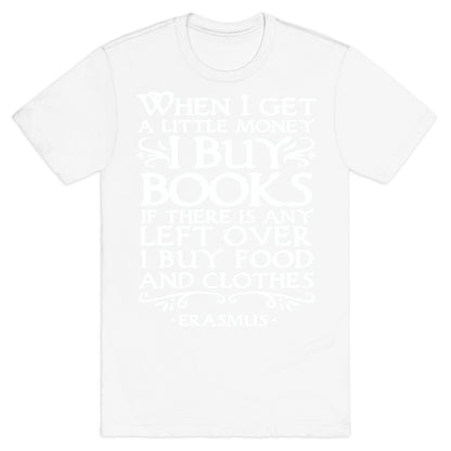 When I Get a Little Money I Buy Books T-Shirt