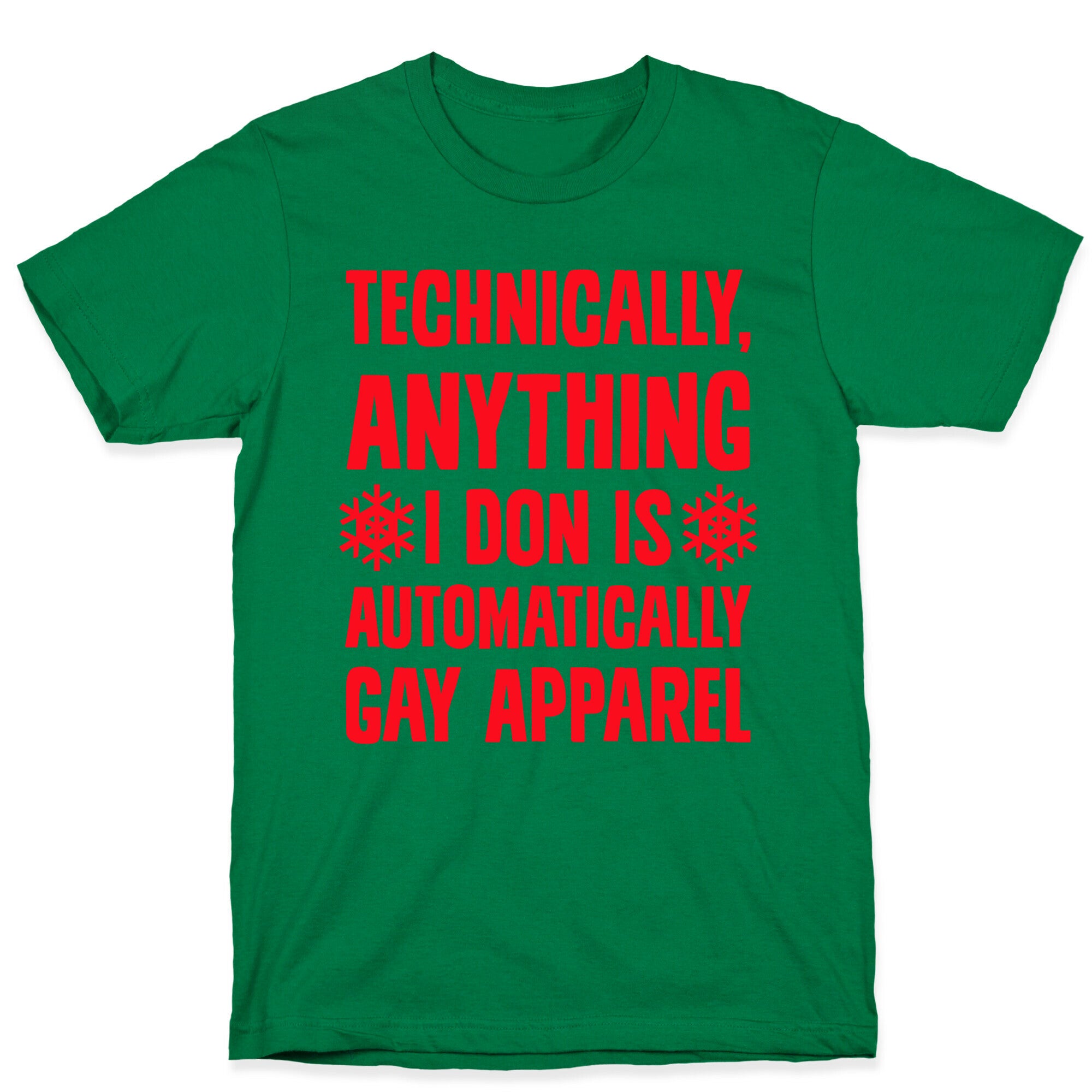 Technically, Anything I Don Is Automatically Gay Apparel T-Shirt